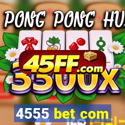 4555 bet com
